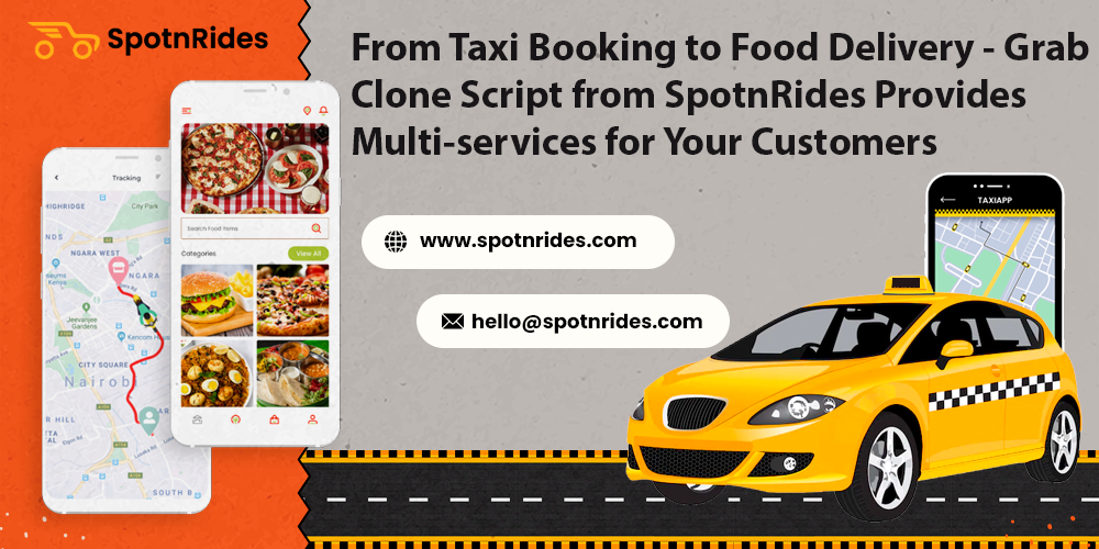 From Taxi Booking to Food Delivery - Grab Clone Script from SpotnRides Provides Multi-services for Your Customers - SpotnRides - AI Powered Taxi Booking App