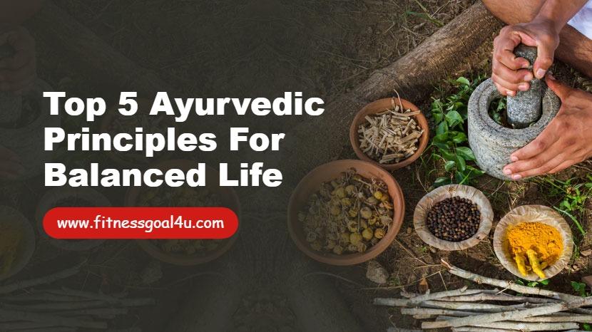 Top 5 Ayurvedic Principles for Balanced Life