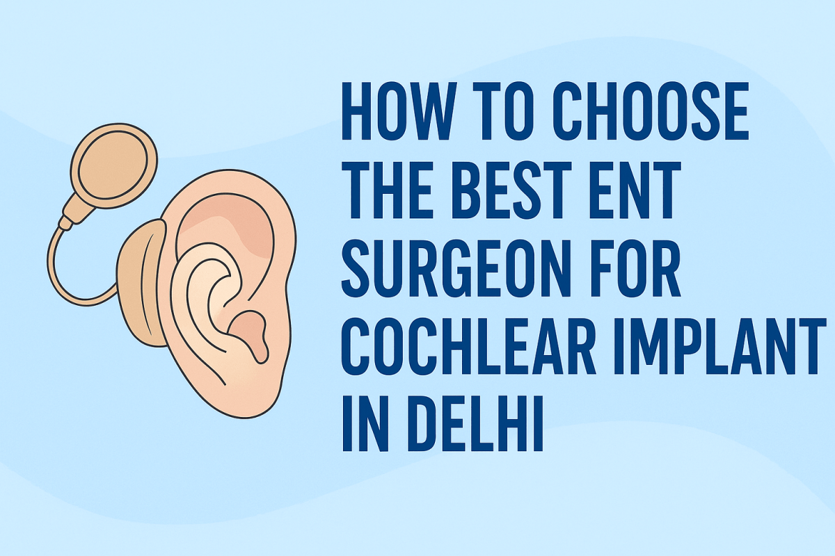 How to Choose the Best ENT Surgeon for Cochlear Implant in Delhi – Sri Balaji Action Medical Institute