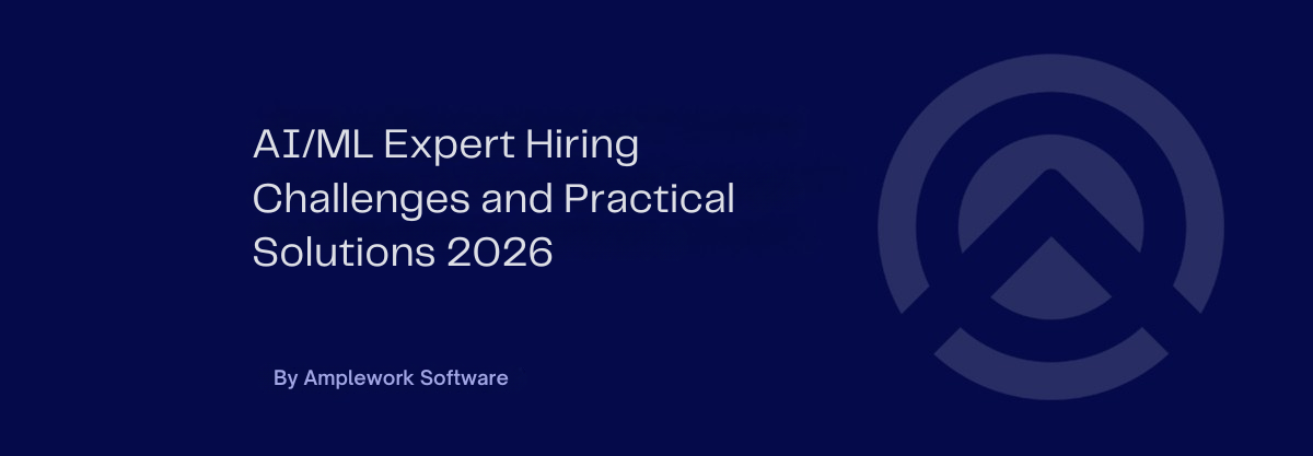 AI/ML Expert Hiring Challenges & Effective Solutions for 2026