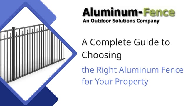 A Complete Guide to Choosing the Right Aluminum Fence for Your Property | PPTX