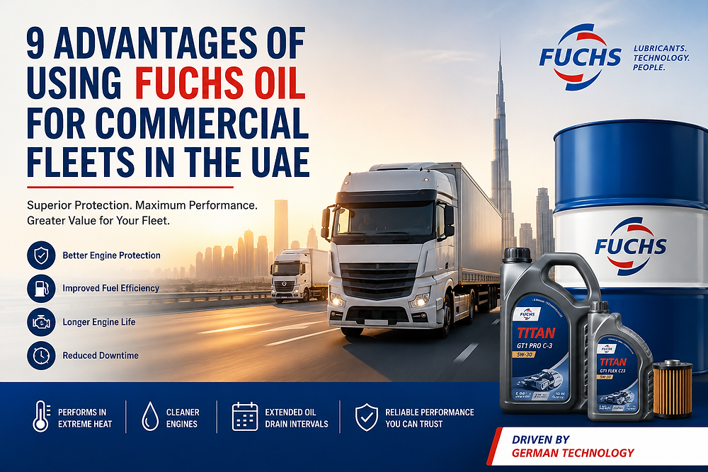 9 Advantages of Using FUCHS Oil for Commercial Fleets in the UAE