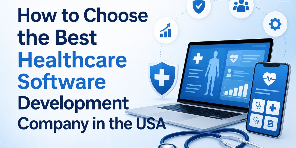 How to Choose the Best Healthcare Software Development Company in the USA?