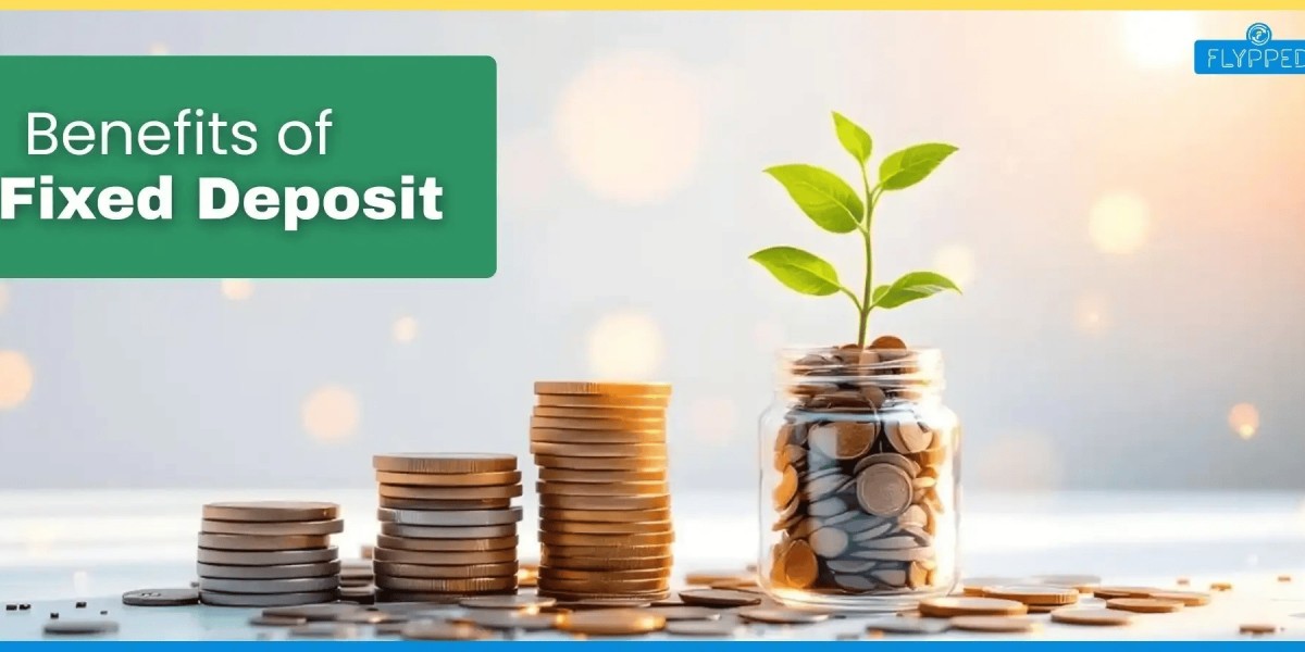 Benefits of Fixed Deposit: Choosing the Right Investment for Your Future