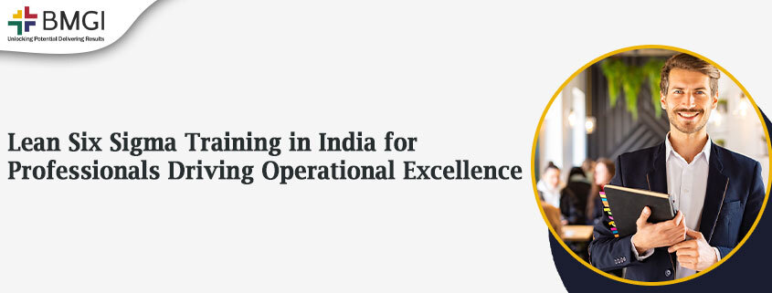 Lean Six Sigma Training in India for Professionals Driving Operational Excellence | Six Sigma Expert