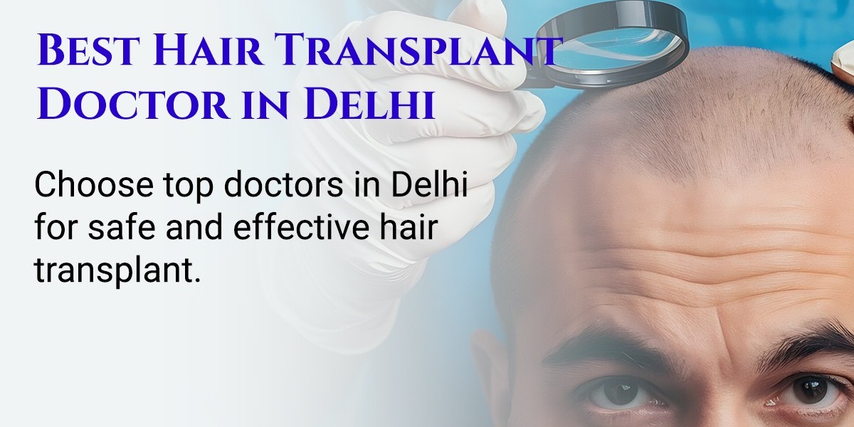 What Makes Someone the Best Hair Transplant Doctor in Delhi? Here’s What Patients Should Know