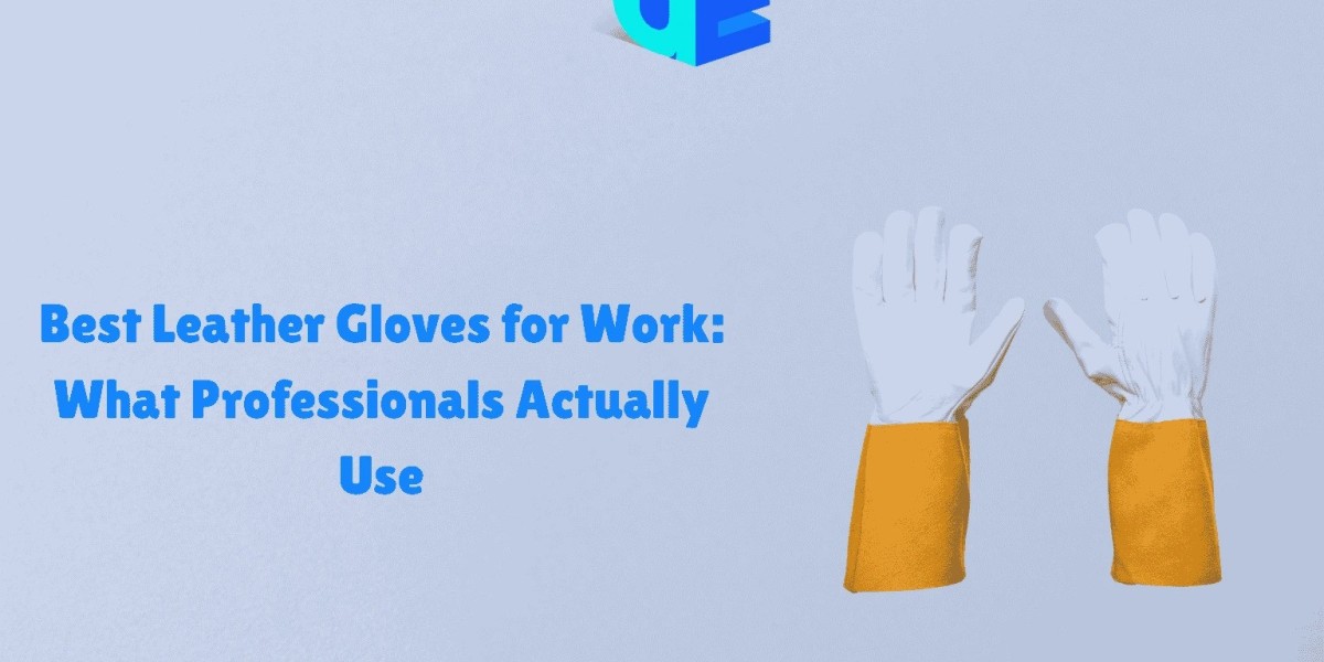 Built for the Grind: The Definitive Guide to Selecting Premium Leather Work Gloves