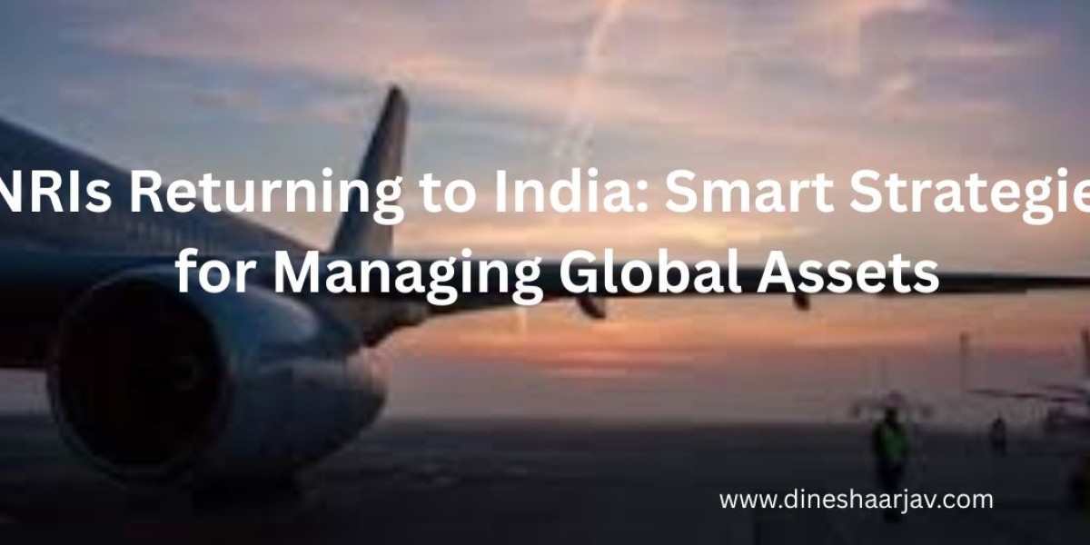 NRIs Returning to India: Smart Strategies for Managing Global Assets
