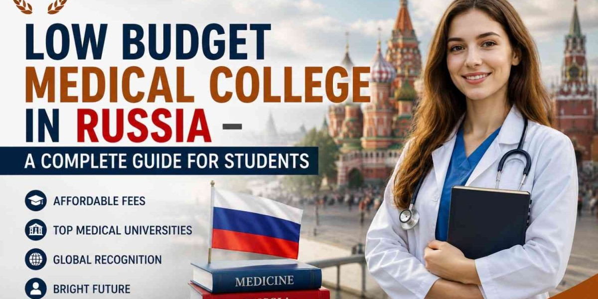 Low Budget Medical College in Russia - A Complete Guide for Students