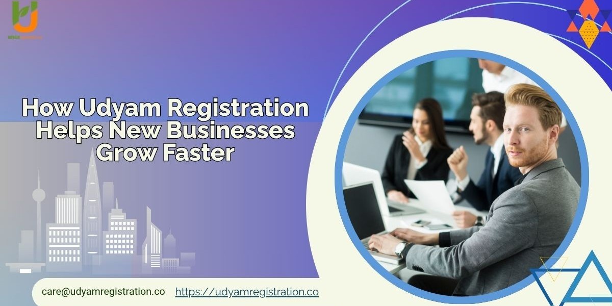 How Udyam Registration Helps New Businesses Grow Faster