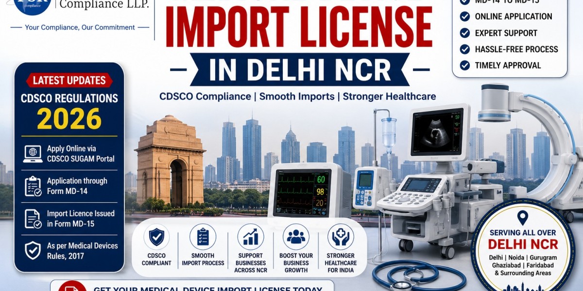 Medical Device Import License in Delhi NCR (2026): Complete Guide, Latest CDSCO Updates & Process