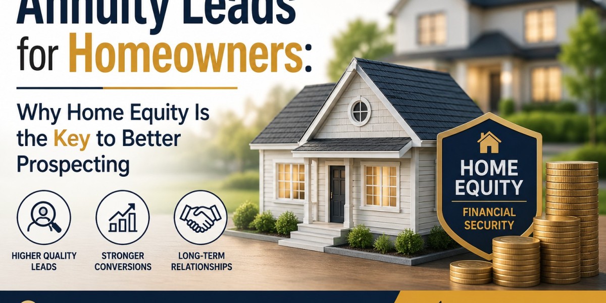 Annuity Leads for Homeowners: Why Home Equity Is the Key to Better Prospecting