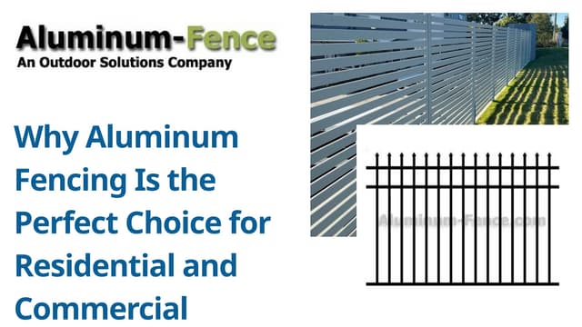 Why Aluminum Fencing Is the Perfect Choice for Residential and Commercial Properties | PPTX
