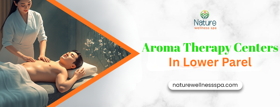 Best Aroma Therapy Centers in Lower Parel | Nature Wellness Spa