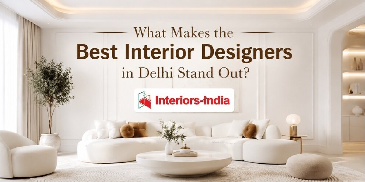 What Makes the Best Interior Designers in Delhi Stand Out?
