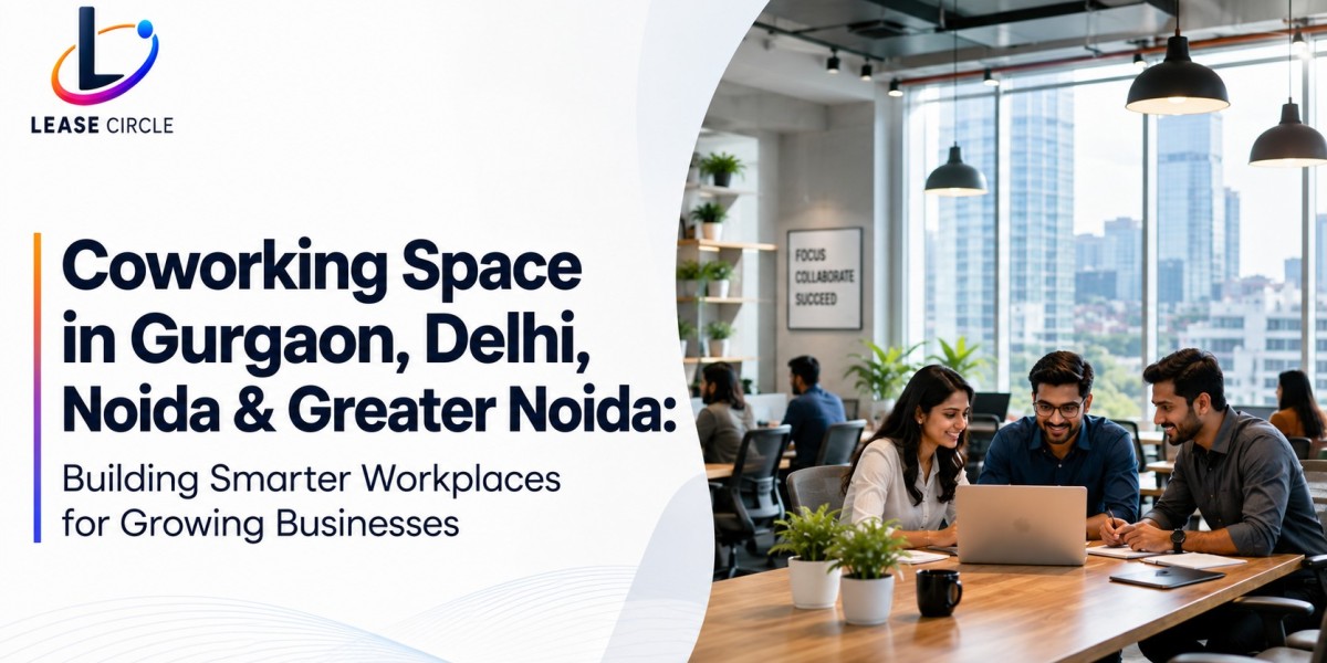 Coworking Space in Gurgaon, Delhi, Noida & Greater Noida: Building Smarter Workplaces for Growing Businesses