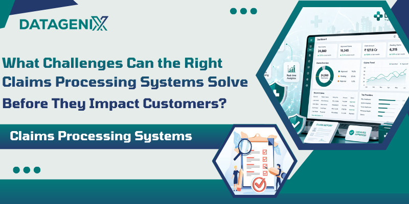 What Challenges Can the Right Claims Processing Systems Solve Before They Impact Customers?