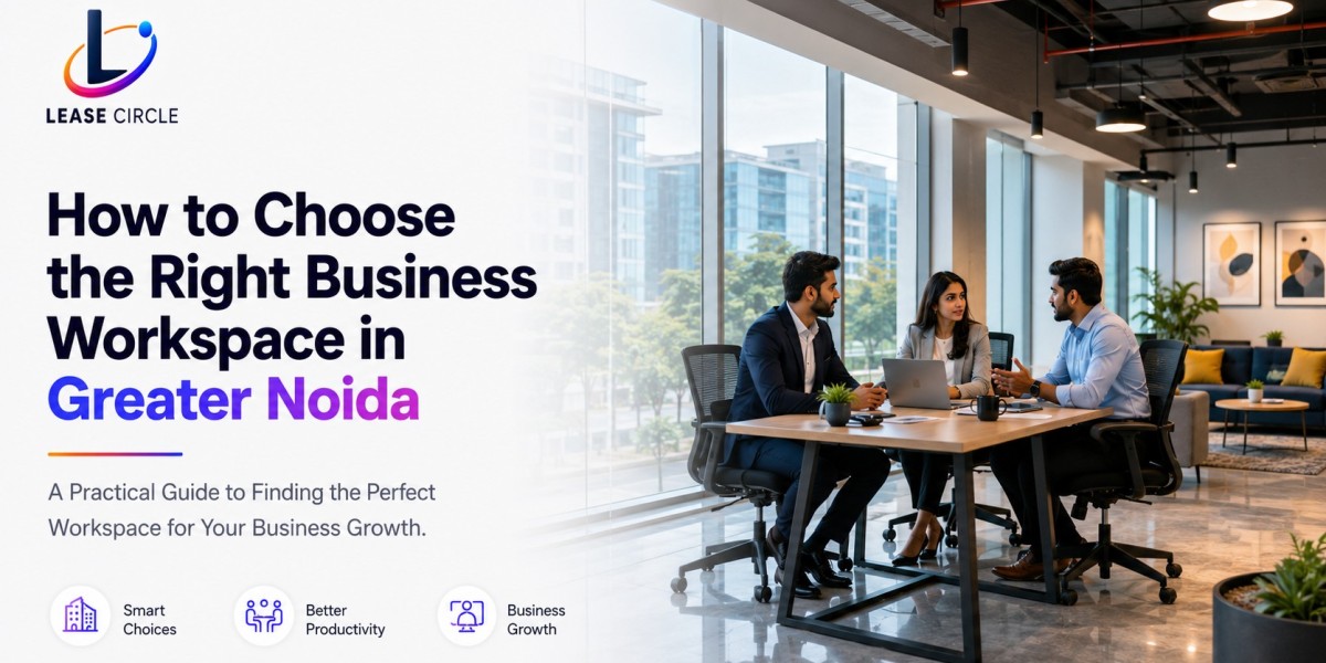 How to Choose the Right Business Workspace in Greater Noida
