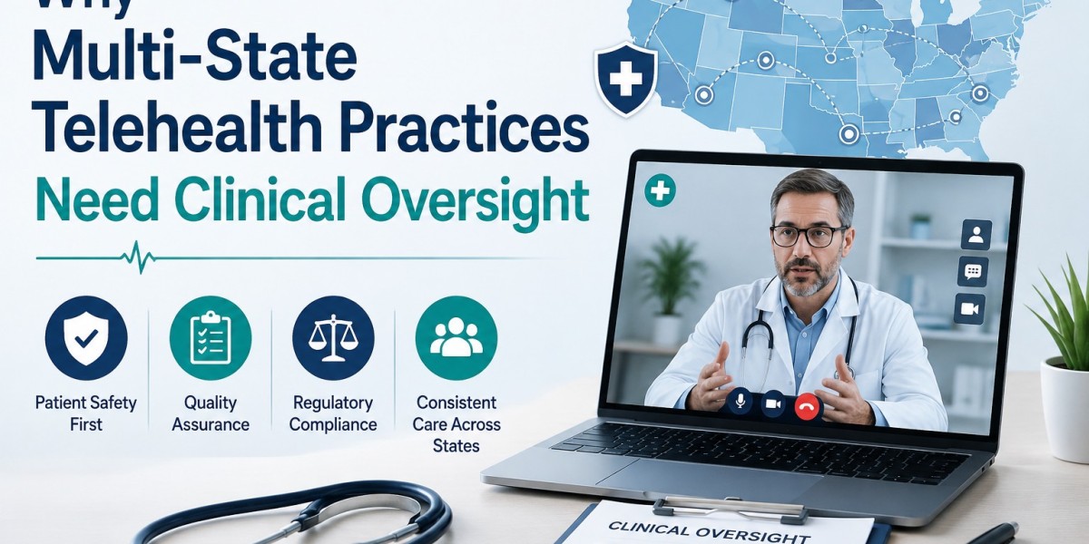 Why Multi-State Telehealth Practices Need Clinical Oversight