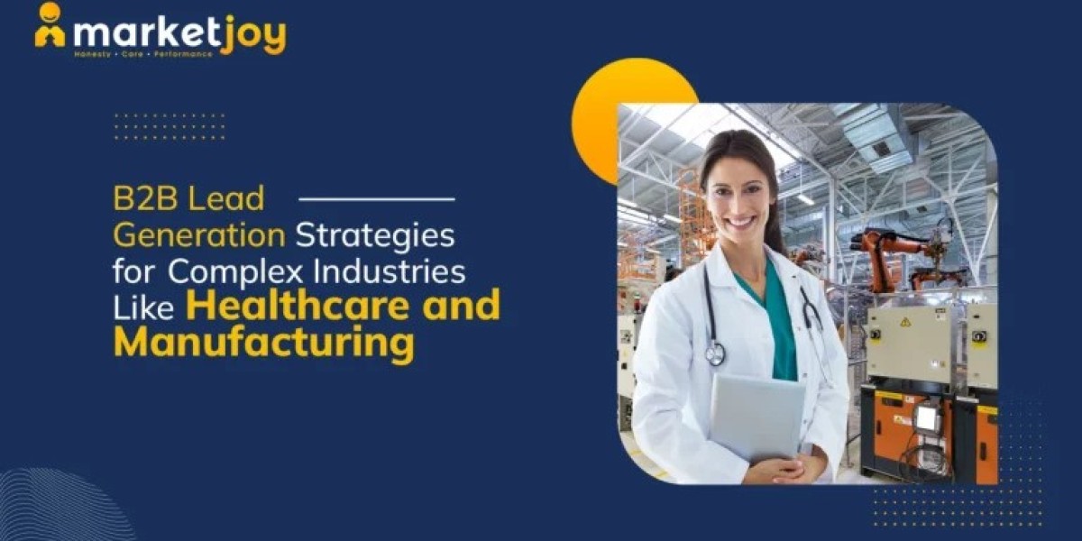 B2B Lead Generation Strategies for Complex Industries Like Healthcare and Manufacturing