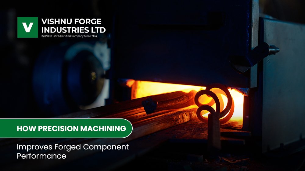How Precision Machining Improves Forged Component Performance – vishnuforge.com