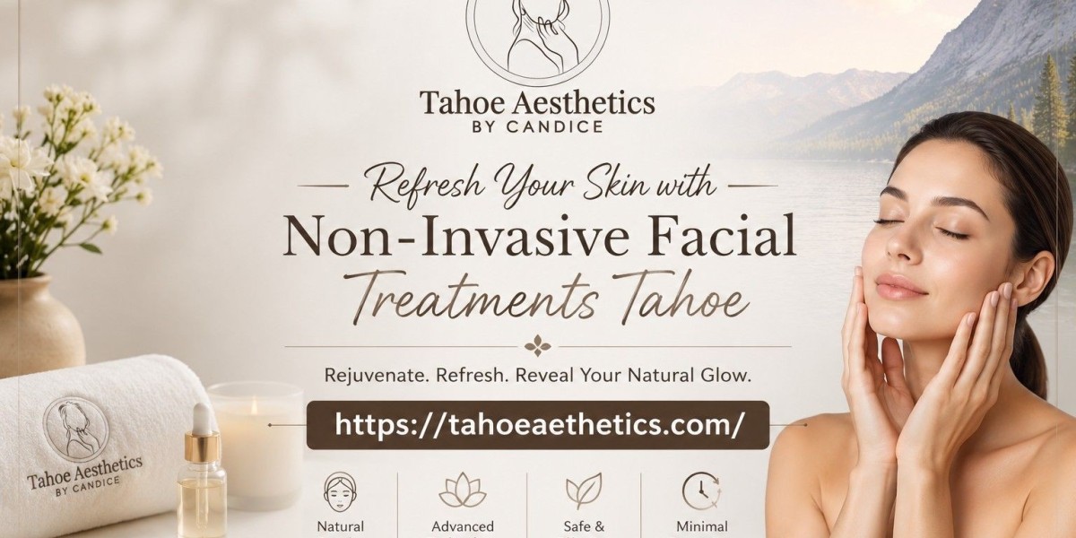 Refresh Your Skin with Non-Invasive Facial Treatments Tahoe