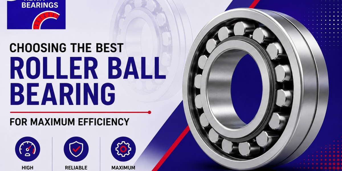 Choosing the Best Roller Ball Bearing for Maximum Efficiency