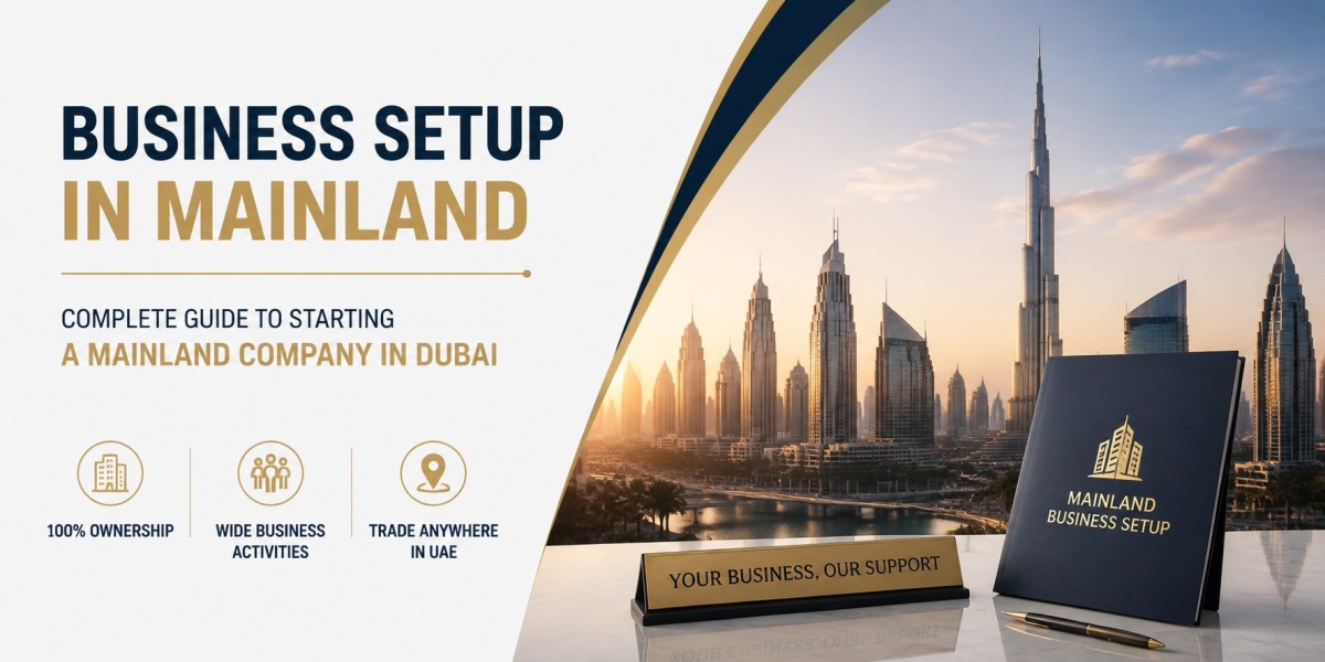 Business Setup in Mainland: Complete Guide to Starting a Mainland Company in Dubai